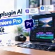 TOP plugin AI cho Premiere Pro tốt nhất