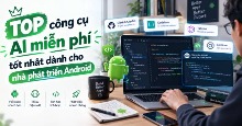 TOP công cụ AI miễn phí tốt nhất dành cho nhà phát triển Android