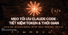 Mẹo và phím tắt Claude Code giúp tiết kiệm token, tăng tốc độ làm việc