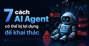 7 cách AI Agent có thể bị lợi dụng để khai thác