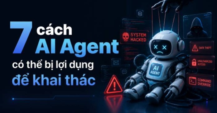 7 cách AI Agent có thể bị lợi dụng để khai thác