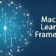Các công cụ và framework trong Machine Learning