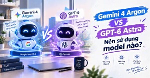 Gemini 4 Argon vs GPT-6 Astra: Nên sử dụng model nào?