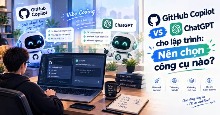 GitHub Copilot vs ChatGPT cho lập trình: Nên chọn công cụ nào?