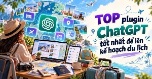 TOP plugin ChatGPT tốt nhất để lên kế hoạch du lịch