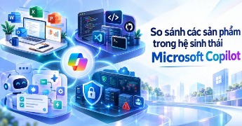 So sánh hệ sinh thái Microsoft Copilot: Nên chọn công cụ nào?