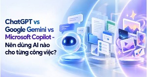 ChatGPT vs Gemini vs Microsoft Copilot: AI nào tốt hơn?