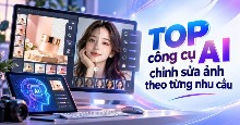 TOP công cụ AI chỉnh sửa ảnh theo từng nhu cầu