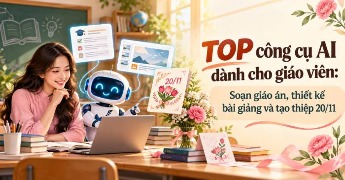 TOP công cụ AI dành cho giáo viên: Soạn giáo án, thiết kế bài giảng và tạo thiệp 20/11