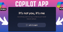 Hướng dẫn fix lỗi “It’s Not You, It’s Me” trên Copilot