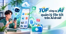 TOP công cụ AI quản lý file tốt trên Android