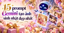 15 prompt Gemini tạo ảnh sinh nhật đẹp nhất