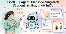 Mẹo giao việc nhiều bước cho ChatGPT Agent và kịch bản bạn có thể thử
