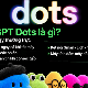 ChatGPT Dots là gì? Cách hoạt động, giá và những điều cần cân nhắc