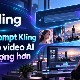 10+ prompt Kling giúp tạo video AI chất lượng hơn