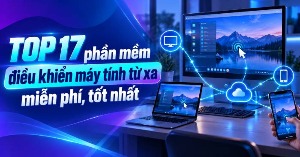 TOP 17 phần mềm điều khiển máy tính từ xa miễn phí, tốt nhất