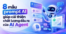 8 mẫu prompt AI giúp cải thiện chất lượng đầu ra của AI Agent